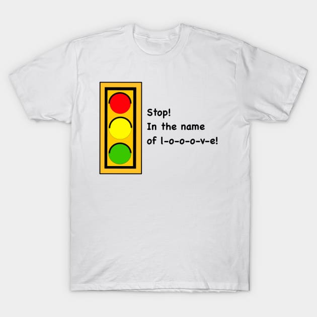 Stop! In the name of love! T-Shirt by MoreThanADrop